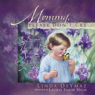 Mommy Please Don't Cry: There Are No Tears in Heaven