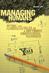 Managing Humans: Biting and Humorous Tales of a Software Engineering
