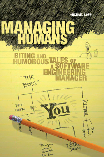 Managing Humans: Biting and Humorous Tales of a Software Engineering