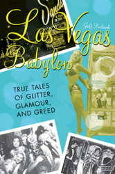 Las Vegas Babylon: The True Tales of Glitter Glamour and Greed