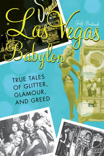 Las Vegas Babylon: The True Tales of Glitter Glamour and Greed