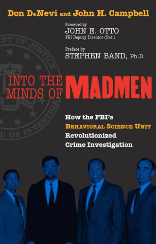 Into the Minds of Madmen: How the Fbi's Behavioral Science Unit