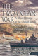 The Two-Ocean War: A Short History of the United States Navy in the