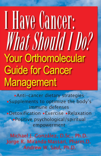 I Have Cancer: What Should I Do?: Your Orthomolecular Guide for