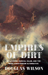 Empires of Dirt: Secularism Radical Islam and the Mere Christendom
