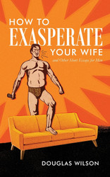 How to Exasperate Your Wife
