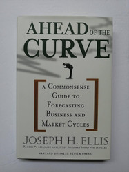 Ahead of the Curve: A Commonsense Guide to Forecasting Business and