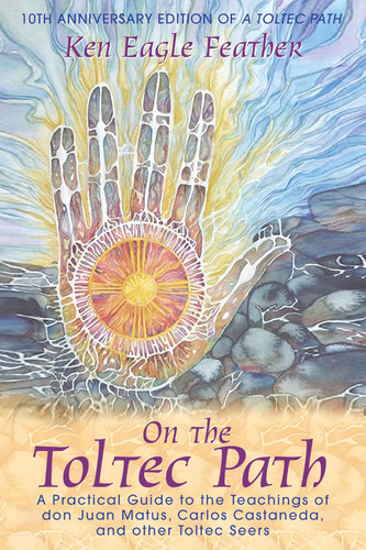 On the Toltec Path: A Practical Guide to the Teachings of don Juan