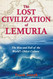 The Lost Civilization of Lemuria: The Rise and Fall of the World's