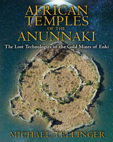 African Temples of the Anunnaki: The Lost Technologies of the Gold