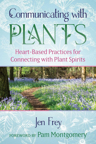 Communicating with Plants: Heart-Based Practices for Connecting with