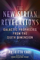 The New Sirian Revelations: Galactic Prophecies from the Sixth