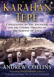 Karahan Tepe: Civilization of the Anunnaki and the Cosmic Origins of