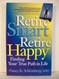 Retire Smart Retire Happy: Finding Your True Path in Life