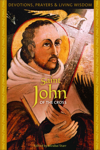 Saint John of the Cross: Devotions Prayers & Living Wisdom