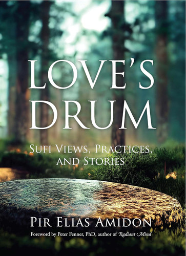 Love's Drum: Sufi Views Practices and Stories