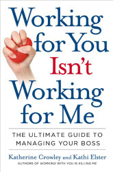 Working for You Isn't Working for Me: The Ultimate Guide to Managing