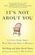It's Not About You