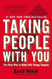 Taking People with You: The Only Way to Make Big Things Happen