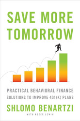 Save More Tomorrow: Practical Behavioral Finance Solutions to Improve