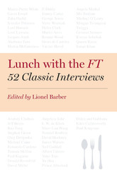 Lunch with the FT: 52 Classic Interviews