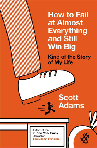 How to Fail at Almost Everything and Still Win Big: Kind of the Story
