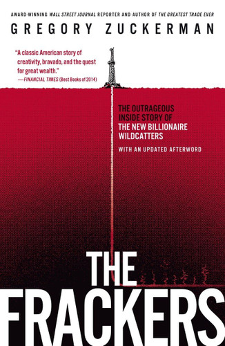 The Frackers: The Outrageous Inside Story of the New Billionaire