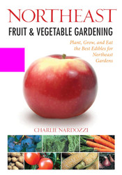 Northeast Fruit & Vegetable Gardening: Plant Grow and Eat the Best