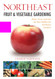 Northeast Fruit & Vegetable Gardening: Plant Grow and Eat the Best