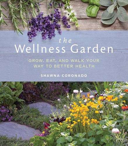 The Wellness Garden: Grow Eat and Walk Your Way to Better Health