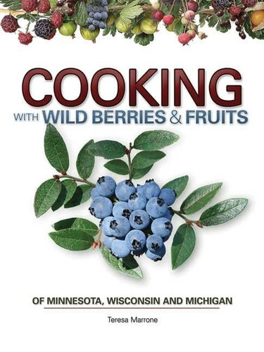 Cooking with Wild Berries & Fruits of Minnesota Wisconsin and Michigan