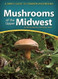 Mushrooms of the Upper Midwest: A Simple Guide to Common Mushrooms