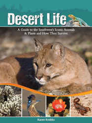 Desert Life: A Guide to the Southwest's Iconic Animals & Plants and