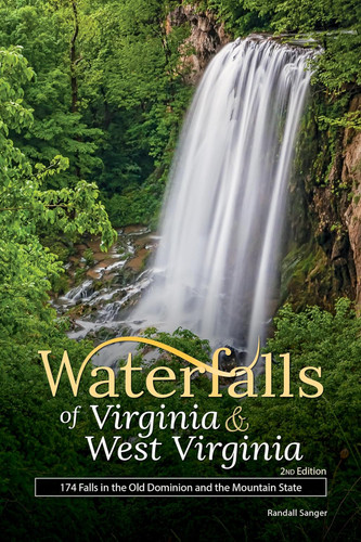 Waterfalls of Virginia & West Virginia: 174 Falls in the Old Dominion