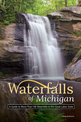 Waterfalls of Michigan: A Guide to More Than 130 Waterfalls in the