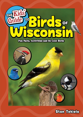 The Kids' Guide to Birds of Wisconsin: Fun Facts Activities and 86