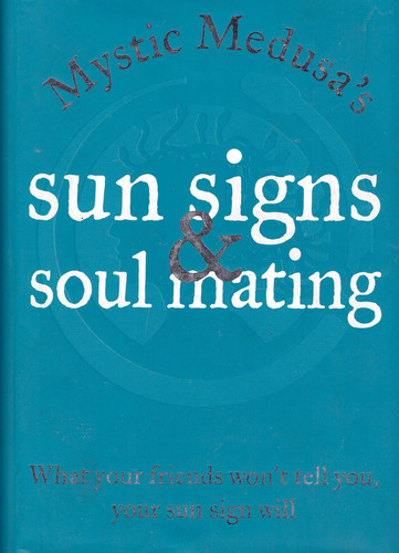 Mystic Medusa's Sun Signs and Soul Mating: What Your Friends Won't