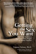 Getting the Sex You Want: Shed Your Inhibitions and Reach New Heights