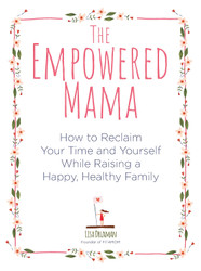 The Empowered Mama: How to Reclaim Your Time and Yourself while