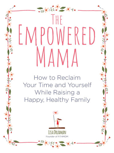 The Empowered Mama: How to Reclaim Your Time and Yourself while