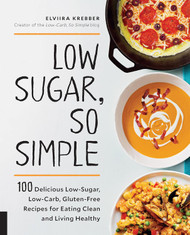 Low Sugar So Simple: 100 Delicious Low-Sugar Low-Carb Gluten-Free