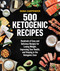 500 Ketogenic Recipes: Hundreds of Easy and Delicious Recipes for