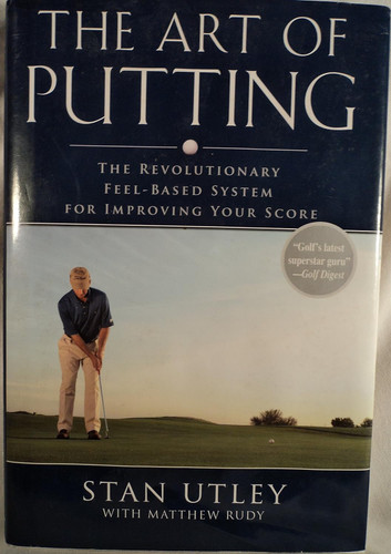 The Art of Putting: The Revolutionary Feel-Based System for Improving The Art of Putting: The Revolutionary Feel-Based System for Improving