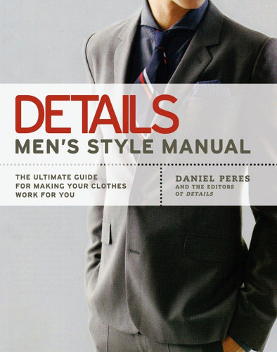 Details Men's Style Manual: The Ultimate Guide for Making Your