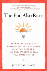 The Pun Also Rises: How the Humble Pun Revolutionized Language