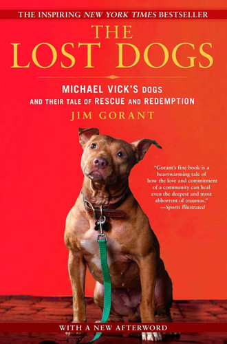 The Lost Dogs: Michael Vick's Dogs and Their Tale of Rescue and