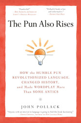 The Pun Also Rises: How the Humble Pun Revolutionized Language