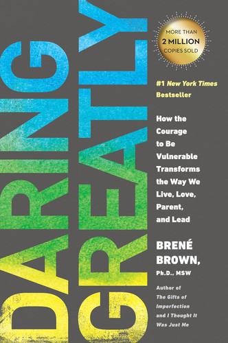 Daring Greatly: How the Courage to Be Vulnerable Transforms the Way