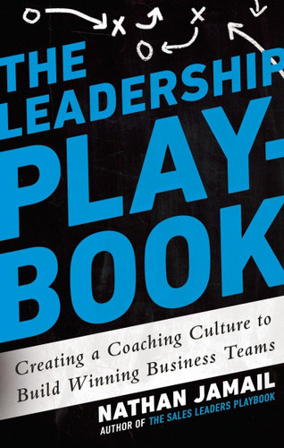 The Leadership Playbook: Creating a Coaching Culture to Build Winning