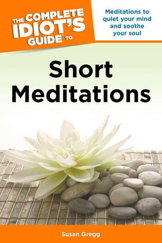 The Complete Idiot's Guide to Short Meditations